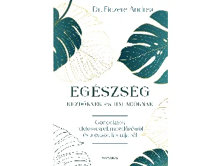 DR. FICZERE ANDREA: EGÉSZSÉG KEZDŐKNEK ÉS HALADÓKNAK - GONDOLATOK FELELŐSSÉGRŐL, MEGELŐZÉSRŐL ÉS A G