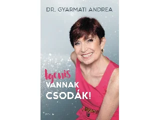 DR. GYARMATI ANDREA: IGENIS VANNAK CSODÁK!