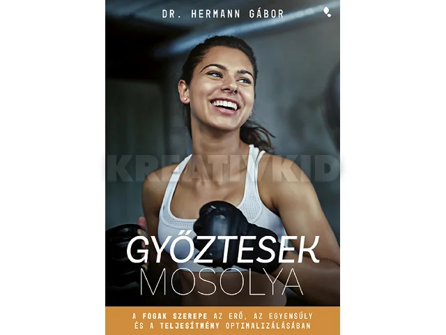 DR. HEMANN GÁBOR: GYŐZTESEK MOSOLYA - A FOGAK SZEREPE AZ ERŐ, AZ EGYENSÚLY ÉS A TELJESÍTMÉNY OPTIM