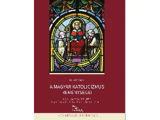 DR. HORVÁTH GÁBOR: A MAGYAR KATOLICIZMUS REMÉNYSÉGEI