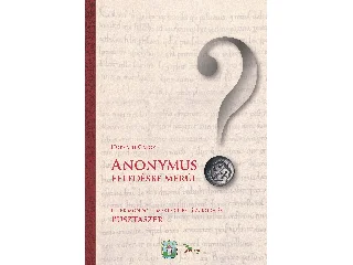 DR. HORVÁTH GÁBOR: ANONYMUS FELEDÉSBE MERÜL?