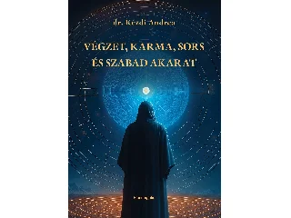 DR. KÉZDI ANDREA: VÉGZET, KARMA, SORS ÉS SZABAD AKARAT