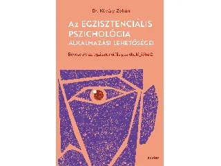 DR. KŐVÁRY ZOLTÁN: AZ EGZISZTENCIÁLIS PSZICHOLÓGIA ALKALMAZÁSI LEHETŐSÉGEI