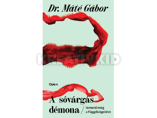 DR. MÁTÉ GÁBOR: A SÓVÁRGÁS DÉMONA - ISMERD MEG A FÜGGŐSÉGEIDET