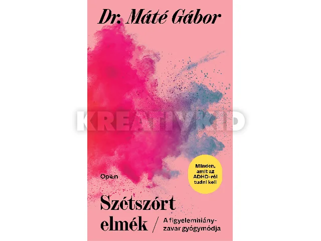 DR. MÁTÉ GÁBOR: SZÉTSZÓRT ELMÉK - A FIGYELEMHIÁNY ZAVAR ÚJ GYÓGYMÓDJA