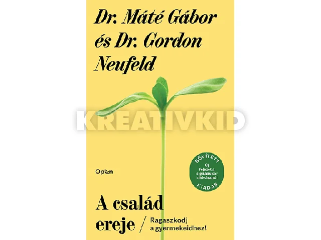 DR. MÁTÉ GÁBOR-DR. GORDON NEUFELD: A CSALÁD EREJE - RAGASZKODJ A GYERMEKEIDHEZ! ( BŐVÍTETT KIADÁS!)