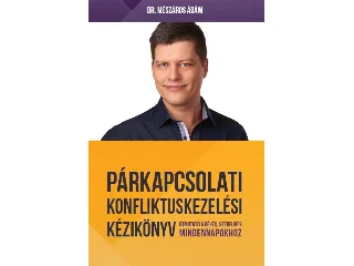 DR. MÉSZÁROS ÁDÁM: PÁRKAPCSOLATI KONFLIKTUSKEZELÉSI KÉZIKÖNYV - ÚTMUTATÓ A BOLDOG, SZERELMES MINDEN