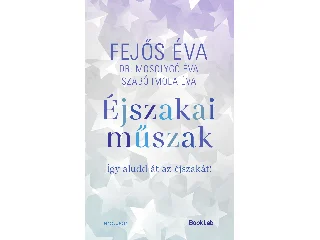 DR. MOSOLYGÓ ÉVA, SZABÓ IMOLA ÉVA: ÉJSZAKAI MŰSZAK - ÍGY ALUDD ÁT AZ ÉJSZAKÁT!