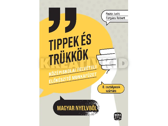 DR. RAÁTZ JUDIT-FORGÁCS RÓBERT: TIPPEK ÉS TRÜKKÖK - KÖZÉPISKOLAI FELVÉTELI ELŐKÉSZÍTŐ MF. 8. OSZT. MAGYAR NYELV
