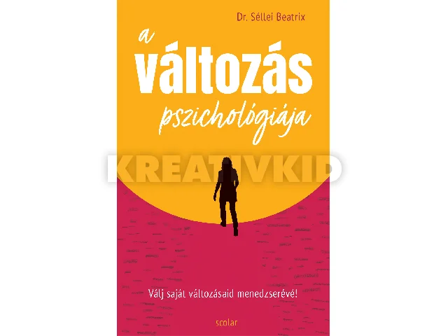DR. SÉLLEI BEATRIX: A VÁLTOZÁS PSZICHOLÓGIÁJA - VÁLJ SAJÁT VÁLTOZÁSAID MENEDZSERÉVÉ!