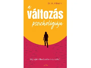 DR. SÉLLEI BEATRIX: A VÁLTOZÁS PSZICHOLÓGIÁJA - VÁLJ SAJÁT VÁLTOZÁSAID MENEDZSERÉVÉ!