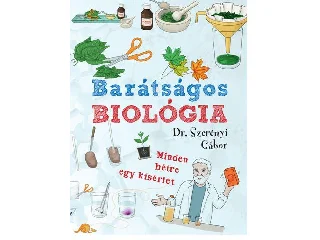 DR. SZERÉNYI GÁBOR: BARÁTSÁGOS BIOLÓGIA - MINDEN HÉTRE EGY KÍSÉRLET