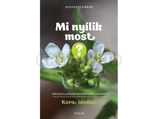 DR. SZERÉNYI GÁBOR: MI NYÍLIK MOST? - KORA TAVASZ (VIRÁGKALENDÁRIUM KIRÁNDULÓKNAK)