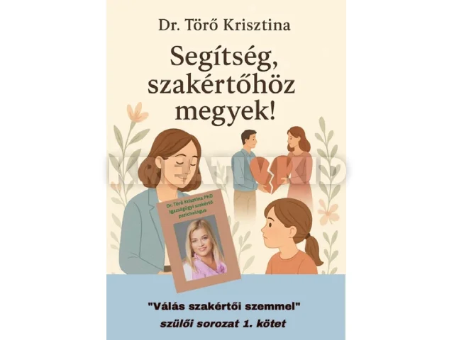 DR. TÖRŐ KRISZTINA: SEGÍTSÉG, SZAKÉRTŐHÖZ MEGYEK! - VÁLÁS SZAKÉRTŐI SZEMMEL
