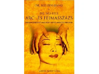 DR. WU BIN-JIANG: DR. WU-FÉLE ARC- ÉS FEJMASSZÁZS - MÁSODIK, JAVÍTOTT KIADÁS