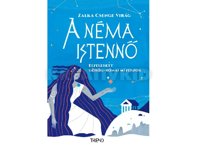 DR. ZALKA CSENGE VIRÁG: A NÉMA ISTENNŐ - ELFELEDETT GÖRÖG-RÓMAI MÍTOSZOK