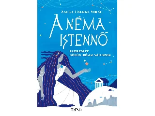 DR. ZALKA CSENGE VIRÁG: A NÉMA ISTENNŐ - ELFELEDETT GÖRÖG-RÓMAI MÍTOSZOK