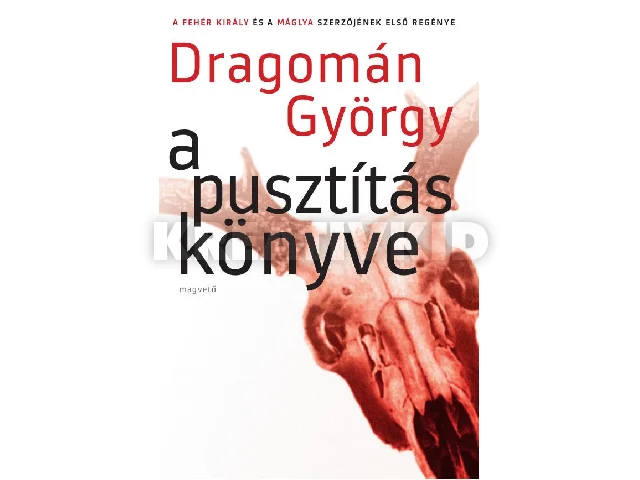 DRAGOMÁN GYÖRGY: A PUSZTÍTÁS KÖNYVE -