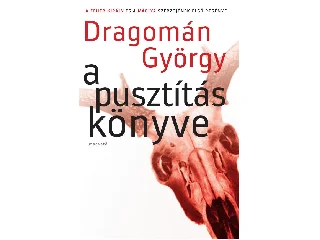 DRAGOMÁN GYÖRGY: A PUSZTÍTÁS KÖNYVE -