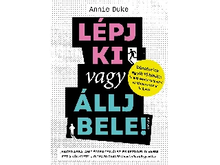 DUKE, ANNIE: LÉPJ KI VAGY ÁLLJ BELE! DÖNTÉSEINK EGYIK FŐ HIBÁJA: FELADÁSKÉNT ÉRTELMEZNI AZ