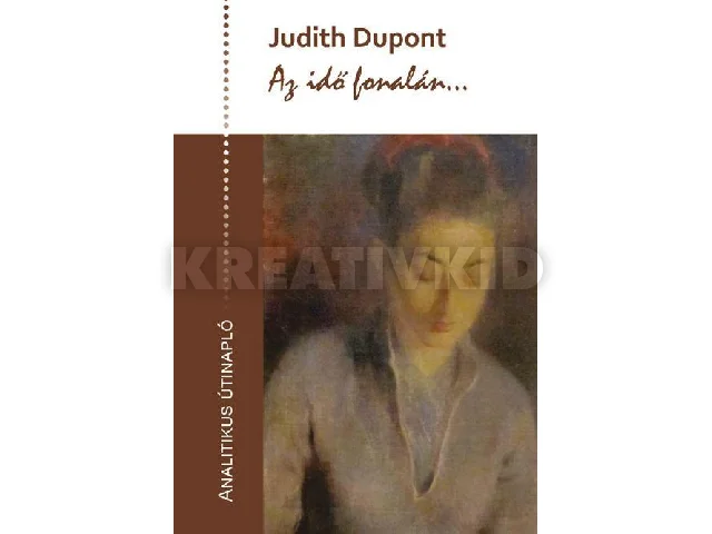 DUPONT, JUDITH: AZ IDŐ FONALÁN... - ANALITIKUS ÚTINAPLÓ