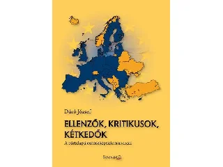 DÚRÓ JÓZSEF: ELLENZŐK, KRITIKUSOK, KÉTKEDŐK - A PÁRTALAPÚ EUROSZKEPTICIZMUS ARCAI
