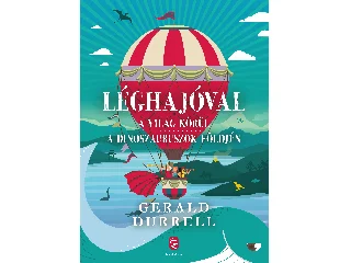 DURRELL, GERALD: LÉGHAJÓVAL A VILÁG KÖRÜL - A DINOSZAURUSZOK FÖLDJÉN
