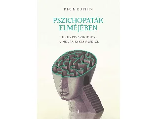DUTTON, KEVIN DR.: PSZICHOPATÁK ELMÉJÉBEN - ÉLETLECKÉK SZENTEKTŐL, KÉMEKTŐL ÉS BŰNÖZŐKTŐL