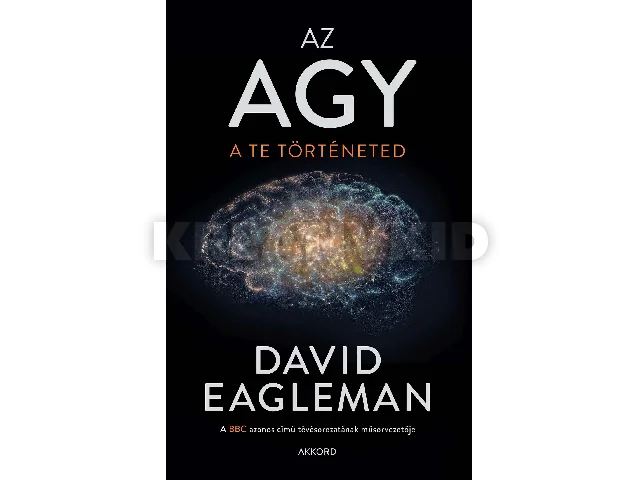 EAGLEMAN, DAVID: AZ AGY - A TE TÖRTÉNETED
