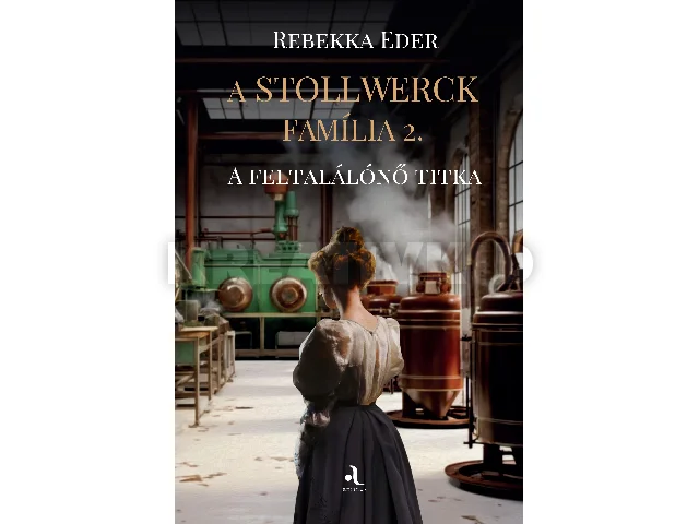 EDER, REBEKKA: A STOLLWERCK FAMÍLIA 2. - A FELTALÁLÓNŐ TITKA