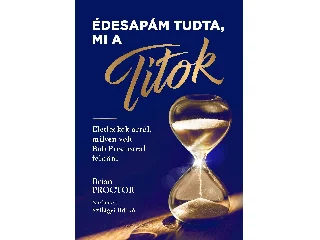 ÉDESAPÁM TUDTA, MI A TITOK - ÉLETLECKÉK ARRÓL MILYEN VOLT BOB PROCTORRAL FELNŐNI