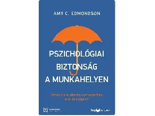 EDMONDSON, AMY C.: PSZICHOLÓGIAI BIZTONSÁG A MUNKAHELYEN