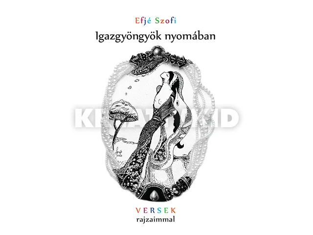 EFJÉ SZOFI: IGAZGYÖNGYÖK NYOMÁBAN - VERSEK RAJZAIMMAL