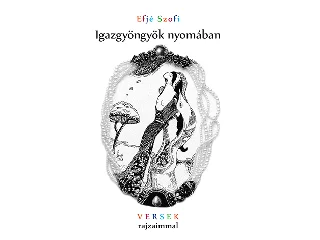 EFJÉ SZOFI: IGAZGYÖNGYÖK NYOMÁBAN - VERSEK RAJZAIMMAL