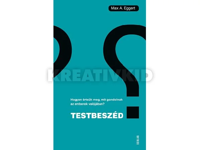 EGGERT, MAX A.: TESTBESZÉD - HOGYAN ÉRTSÜK MEG, MIT GONDOLNAK AZ EMBEREK VALÓJÁBAN?
