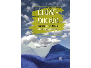 ÉGI HÍVÁS - FÖLDI PÁLYA, AVAGY MIÉRT (NE) LEGYEK LELKÉSZ