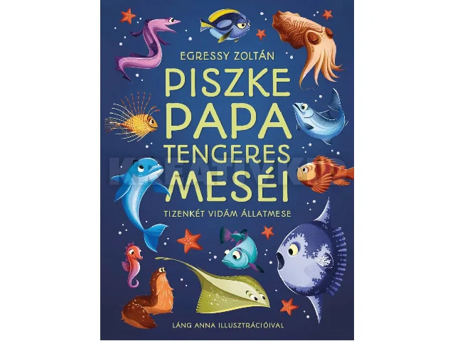 EGRESSY ZOLTÁN: PISZKE PAPA TENGERES MESÉI