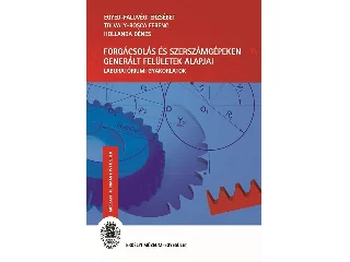 EGYED-FALUVÉGI ERZSÉBET, TOLVALY-ROSCA F: FORGÁCSOLÁS ÉS SZERSZÁMGÉPEKEN GENERÁLT FELÜLETEK ALAPJAI