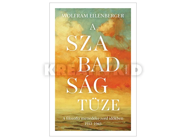 EILENBERGER, WOLFRAM: A SZABADSÁG TÜZE