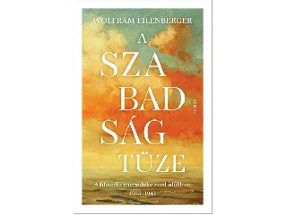 EILENBERGER, WOLFRAM: A SZABADSÁG TÜZE