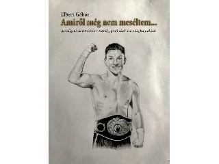 ELBERT GÁBOR: AMIRŐL MÉG NEM MESÉLTEM... - BESZÉLGETÉSEK BALZSAY KÁROLY, PROFI ÖKÖLVÍVÓ