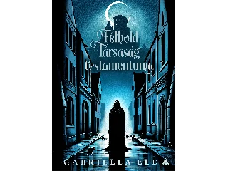 ELD, GABRIELLA: A FÉLHOLD TÁRSASÁG TESTAMENTUMA