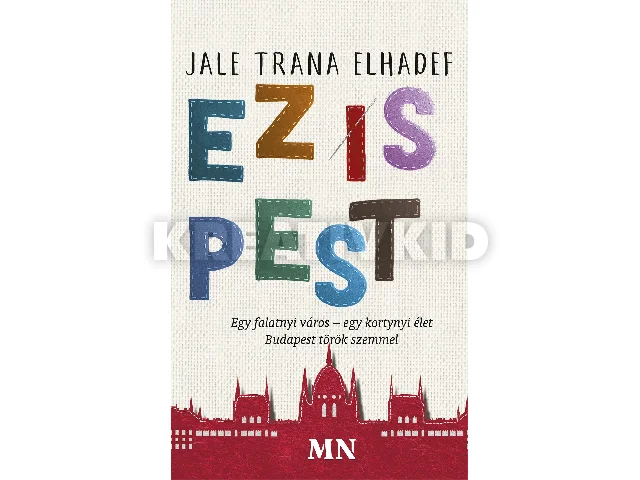 ELHADEF, JALE TRANA: EZ IS PEST - EGY FALATNYI VÁROS-EGY KORTYNYI ÉLET - BUDAPEST TÖRÖK SZEMMEL