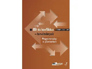 ELIT ÉS KONFLIKTUS - TANULMÁNYOK, MAGYARORSZÁG A JELENKORBAN