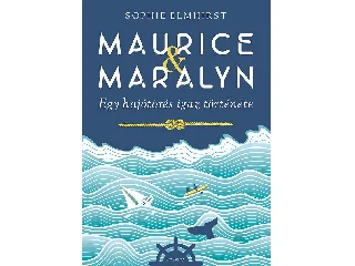 ELMHIRST, SOPHIE: MAURICE & MARALYN - EGY HAJÓTÖRÉS IGAZ TÖRTÉNETE