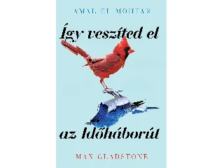 EL-MOHTAR, AMAL: ÍGY VESZÍTED EL AZ IDŐHÁBORÚT