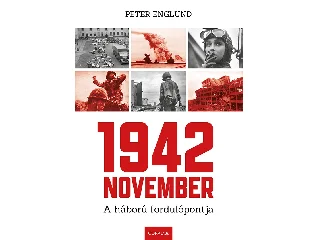 ENGLUND, PETER: 1942 NOVEMBER - A HÁBORÚ FORDULÓPONTJA