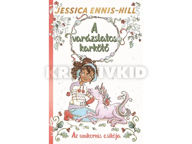 ENNIS-HILL, JESSICA: AZ UNIKORNIS CSIKÓJA - A VARÁZSLATOS KARKÖTŐ 4.
