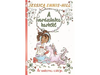 ENNIS-HILL, JESSICA: AZ UNIKORNIS CSIKÓJA - A VARÁZSLATOS KARKÖTŐ 4.