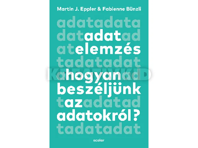 EPPLER, MARTIN J. & BÜNZLI, FABIENNE: ADATELEMZÉS - HOGYAN BESZÉLJÜNK AZ ADATOKRÓL?